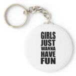 Girls just wanna have fun keychain