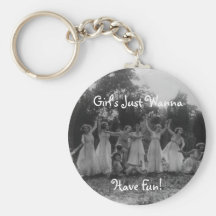 Girl's Just Wanna, Have Fun! Keychain