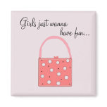 Girls just wanna have fun ... fridge magnets