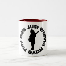 Girls Just Wanna Have Fun! Mug