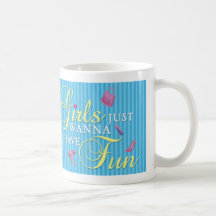 Girls just wanna have fun mug