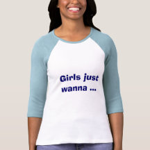 Girls just wanna have fun shirt