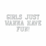 Girls Just Wanna Have Fun! Womens Shirt Polo Shirt