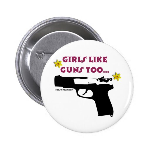 Girls Like Guns Too Pinback Button