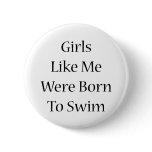 Girls Like Me Were Born To Swim Buttons