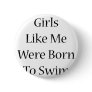 Girls Like Me Were Born To Swim Button