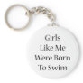 Girls Like Me Were Born To Swim Key Chain