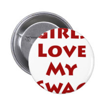 Girls Love My Swag Pins
