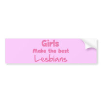 Girls Make the Best Lesbians Bumper Stickers