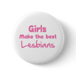 Girls Make the Best Lesbians Pin