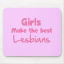 Girls Make the Best Lesbians mousepads