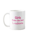 Girls Make the Best Lesbians Mugs