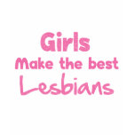 Girls Make the Best Lesbians t-shirts