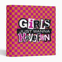 Girls Wanna Have Fun 1 inch 3 Ring Binders