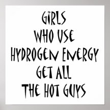 Girls Who Use Hydrogen Energy Get All The Hot Guys Print