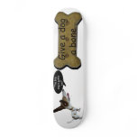 '" Give a dog a bone " Skate Boards