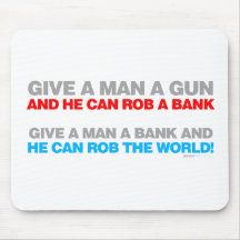 Give A Man A Gun, Rob A Bank - Funny political Mouse Pad