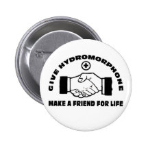 Give Hydromorphone- Make A Friend For Life Pins