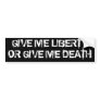 GIVE ME LIBERTY OR GIVE ME DEATH BUMPER STICKERS