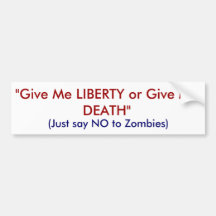 "Give Me LIBERTY or Give Me DEATH", (Just say N... Bumper Stickers
