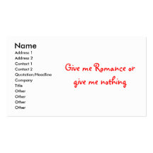 Give me Romance or give me nothing -business cards