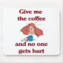 Give Me the Coffee and No One Gets Hurt Mousepad