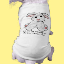 Give Me The Squeaky and No One Will Get Hurt! pet clothing