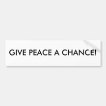 GIVE PEACE A CHANCE! BUMPER STICKERS