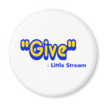 "Give" Said The Little Stream Refrigerator Magnet