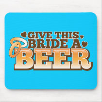 GIVE THIS BRIDE A BEER Beer Shop design Mouse Pad