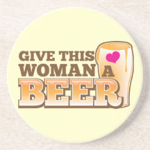 Give this WOMAN a beer! Drink Coasters