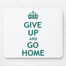 Give Up and Go Home Mouse Pads
