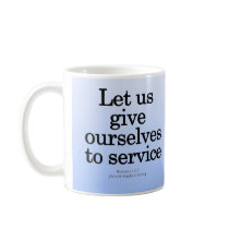 Give Yourself to Service Romans 12:7 Coffee Mug