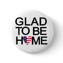 glad_to_be_home.US Pinback Buttons