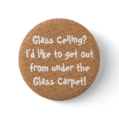 Glass Ceiling? Glass Carpet ! Pins by InCestusWeTrust