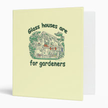 Glass Houses Are For Gardeners Vinyl Binders