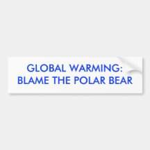 GLOBAL WARMING:BLAME THE POLAR BEAR - Customized Bumper Sticker
