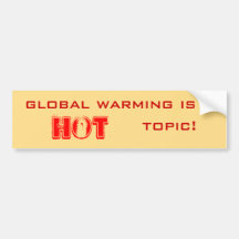 global warming is a hot topic bumper stickers