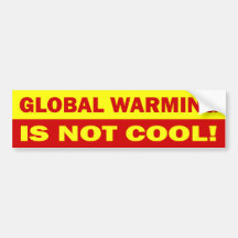 Global Warming Is Not Cool! Bumper Stickers