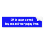 GM is union-owned.Buy one and your puppy lives. Bumper Stickers