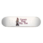 Gnomie Don't Play That Skateboard Deck
