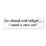Go ahead and tailgate-I need a new car! Bumper Stickers