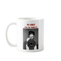 GO AHEAD TRY TO TAKE IT MUGS