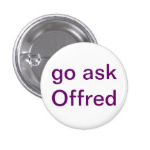 Go Ask Offred Buttons