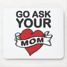Go ask your mom mouse pad