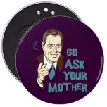 Go Ask Your Mother Button for Dad