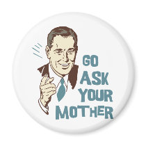 Go Ask Your Mother Magnet