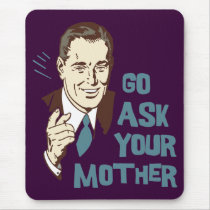 Go Ask Your Mother Mousepad for Dad