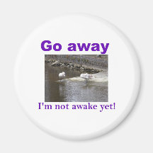 Go away I'm not awake yet Fridge Magnet