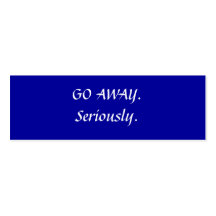 GO AWAY.Seriously. Business Card